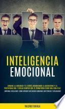 Libro Inteligencia emocional: Domina la ansiedad y el estrés aumentando la autoestima y la positividad con 7 reglas simples que te permitirán tener una vida feliz (Emotional Intelligence: Cómo aprender Inteligencia Emocional con técnicas y aplicaciones)