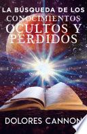 Libro LA BÚSQUEDA DE LOS CONOCIMIENTOS OCULTOS Y PERDIDOS