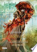 Libro La Cadena de Oro: Cazadores de Sombras. Las Últimas Horas (La Isla del Tiempo Plus)