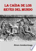 Libro La Caída de los Reyes del Mundo