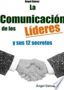 Libro LA COMUNICACIÓN DE LOS LÍDERES Y SUS 12 SECRETOS