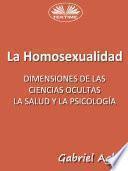 Libro La Homosexualidad: Dimensiones De Las Ciencias Ocultas, La Salud Y La Psicología