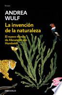 Libro La invención de la naturaleza: El nuevo mundo de Alexander Von Humbolt / The Invention of Nature: Alexander Von Humbolt's New World