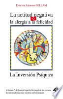 Libro La Inversión Psíquica - La actitud negativa o la alergia a la felicidad