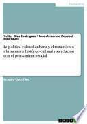 Libro La política cultural cubana y el tratamiento a la memoria histórico-cultural y su relación con el pensamiento social