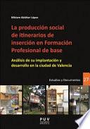 Libro La producción social de itinerarios de inserción en Formación Profesional de base