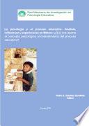 Libro La psicología y el proceso educativo: Análisis, reflexiones y experiencias en México: ¿Qué nos aporta el concepto psicológico al entendimiento del proceso educativo?