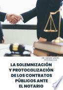 Libro La solemnización y protocolización de los contratos públicos ante el Notario