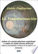 Libro La transformación: sobre el cuerpo glorioso espiritual y sobre la nada eterna infernal