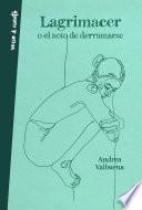 Libro Lagrimacer o el Acto de Derramarse / Tearing up or the Act of Spilling Over