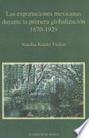 Libro Las exportaciones mexicanas durante la primera globalización, 1870-1929