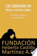 Libro Las izquierdas en México y América Latina: desafíos, peligros y posibilidades
