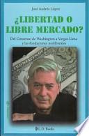 Libro Libertad O Libre Mercado?: del Consenso de Washington A Vargas Llosa y las Fundaciones Neoliberales = Freedom or Free Market?