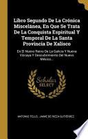 Libro Libro Segundo de la Crónica Miscelánea, En Que Se Trata de la Conquista Espiritual Y Temporal de la Santa Provincia de Xalisco: En El Nuevo Reino de l