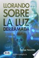 Libro Llorando sobre la luz derramada