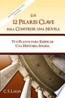 Libro Los 12 pilares clave para construir una novela