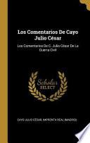 Libro Los Comentarios de Cayo Julio César: Los Comentarios de C. Julio César de la Guerra Civil