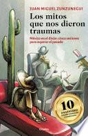 Libro Los Mitos Que Nos Dieron Traumas: México En El Diván: Cinco Sesiones Para Supera R El Pasado