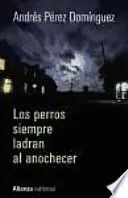 Libro Los perros siempre ladran al anochecer