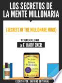 Libro Los Secretos De La Mente Millonaria (Secrets Of The Millionare Mind) - Resumen Del Libro De T. Harv Eker