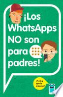 Libro ¡Los WhatsApps NO son para padres!