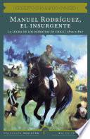 Libro Manuel Rodríguez, el insurgente. La lucha de los patriotas en Chile (1815-1817)