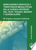 Libro Marcadores gráficos y territorios megalíticos en la Cuenca interior del Tajo: Toledo, Madrid y Guadalajara