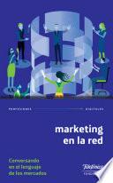 Libro Marketing en la red: conversando en el lenguaje de los mercados
