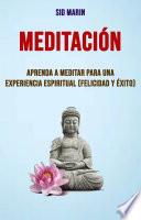 Libro Meditación: Aprenda A Meditar Para Una Experiencia Espiritual (Felicidad Y Éxito)