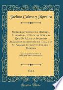 Libro Mercurio Peruano de Historia, Literatura, y Noticias Públicas Que Da À Luz la Sociedad Academica de Amantes de Lima, y en Su Nombre D. Jacinto Calero y Moreira, Vol. 2