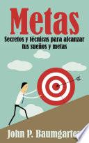 Libro Metas: Secretos y técnicas para alcanzar tus sueños y metas