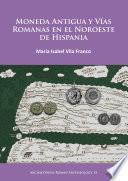 Libro Moneda Antigua y Vías Romanas en el Noroeste de Hispania