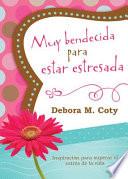 Libro Muy Bendecida Para Estar Estresada: Inspiracion Para Salir del Charco de Estres de la Vida = Too Blessed to Be Stressed