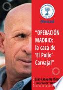 Libro "OPERACIÓN MADRID: La Caza de 'El Pollo' Carvajal"