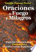 Libro ORACIONES de FUEGO y MILAGROS : para las Liberaciones Personales y Grandes Luchas Espirituales