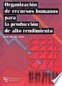 Libro Organización de los recursos humanos para la producción de alto rendimiento