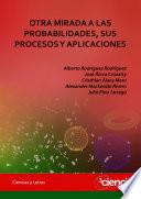 Libro OTRA MIRADA A LAS PROBABILIDADES, SUS PROCESOS Y APLICACIONES