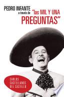 Libro PEDRO INFANTE A TRAVÉS DE LAS MIL Y UNA PREGUNTAS