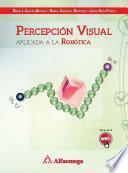 Libro PERCEPCIÓN VISUAL - Aplicada a la robótica