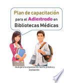 Libro Plan de capacitación para el adiestrado en bibliotecas médicas: guía para la organización, teoría, práctica y evaluación