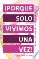 Libro ¡Porque Solo Vivimos Una Vez!