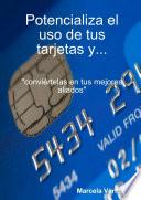 Libro Potencializa el uso de tus tarjetas y... conviértelas en tus mejores aliados