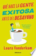 Libro Qué hace la gente exitosa antes del desayuno: Una guía práctica para organizar tus mañanas / What the most Succesful People Do Before Breakfast