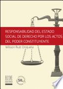 Libro Responsabilidad del estado social de derecho por los actos de poder constituyente