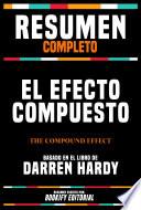 Libro Resumen Completo - El Efecto Compuesto (The Compound Effect) - Basado En El Libro De Darren Hardy