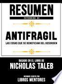 Libro Resumen Extendido De Antifragil: Las Cosas Que se Benefician Del Desorden – Basado En El Libro De Nassim Nicholas Taleb
