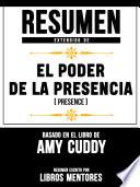 Libro Resumen Extendido De El Poder De La Presencia (Presence) – Basado En El Libro De Amy Cuddy
