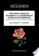 Libro RESUMEN - Rich Dad’s CASHFLOW Quadrant / El cuadrante de CASHFLOW de Padre Rico: La guía de Padre Rico para la libertad financiera por Robert T. Kiyosaki