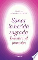 Libro Sanar la herida sagrada, encontrar el propósito