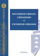 Libro Seguridad urbana, urbanismo y entornos urbanos